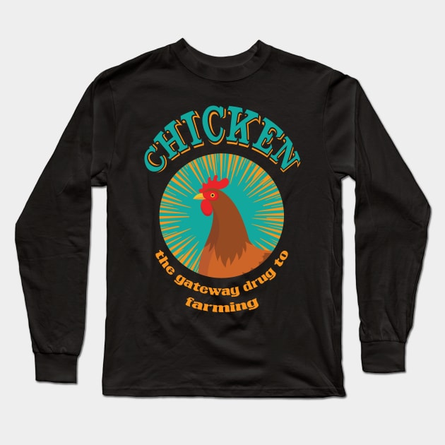 Chicken The Gateaway Drug to Farming Funny Chicken Farmer Long Sleeve T-Shirt by Riffize